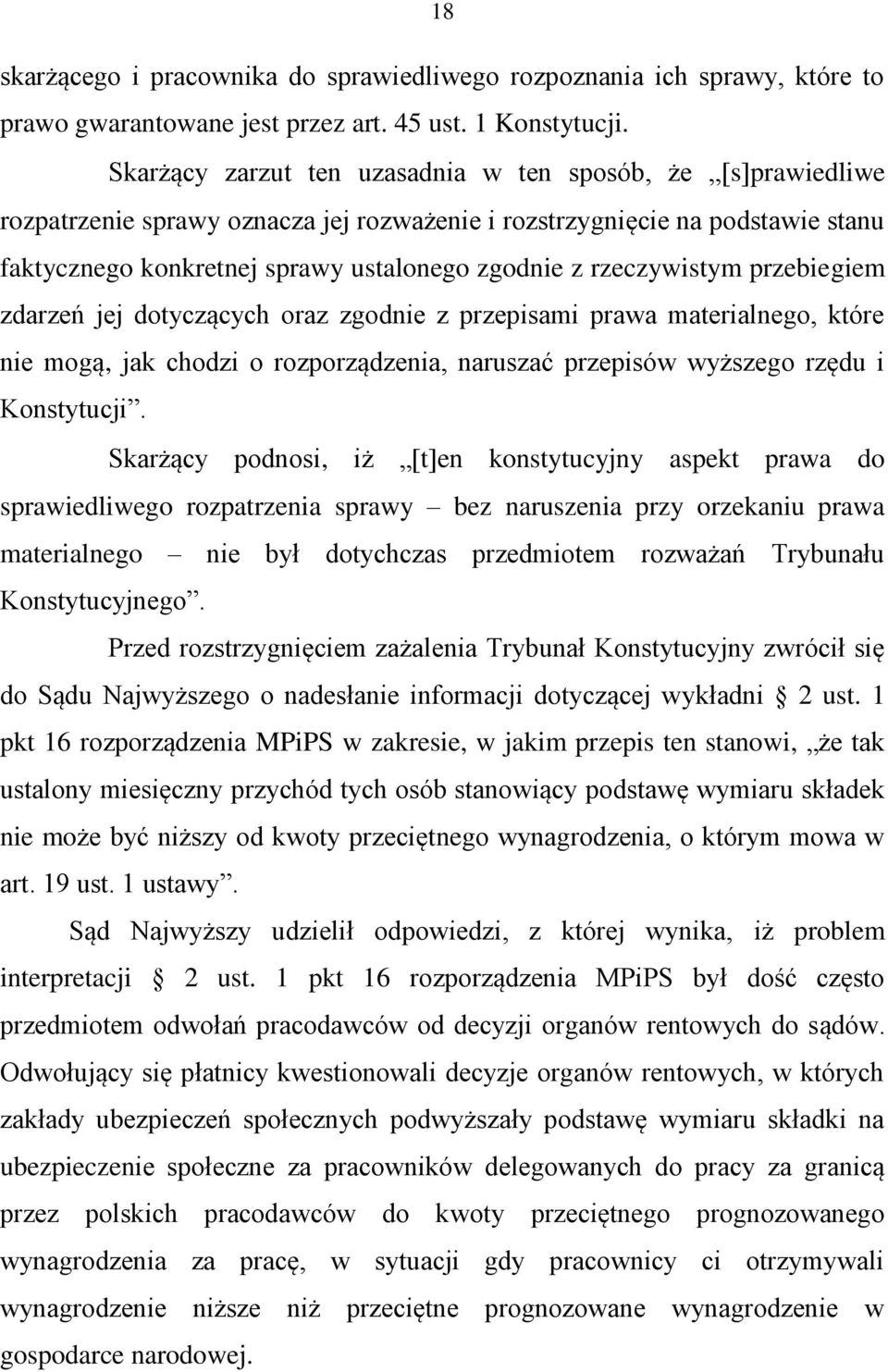 rzeczywistym przebiegiem zdarzeń jej dotyczących oraz zgodnie z przepisami prawa materialnego, które nie mogą, jak chodzi o rozporządzenia, naruszać przepisów wyższego rzędu i Konstytucji.