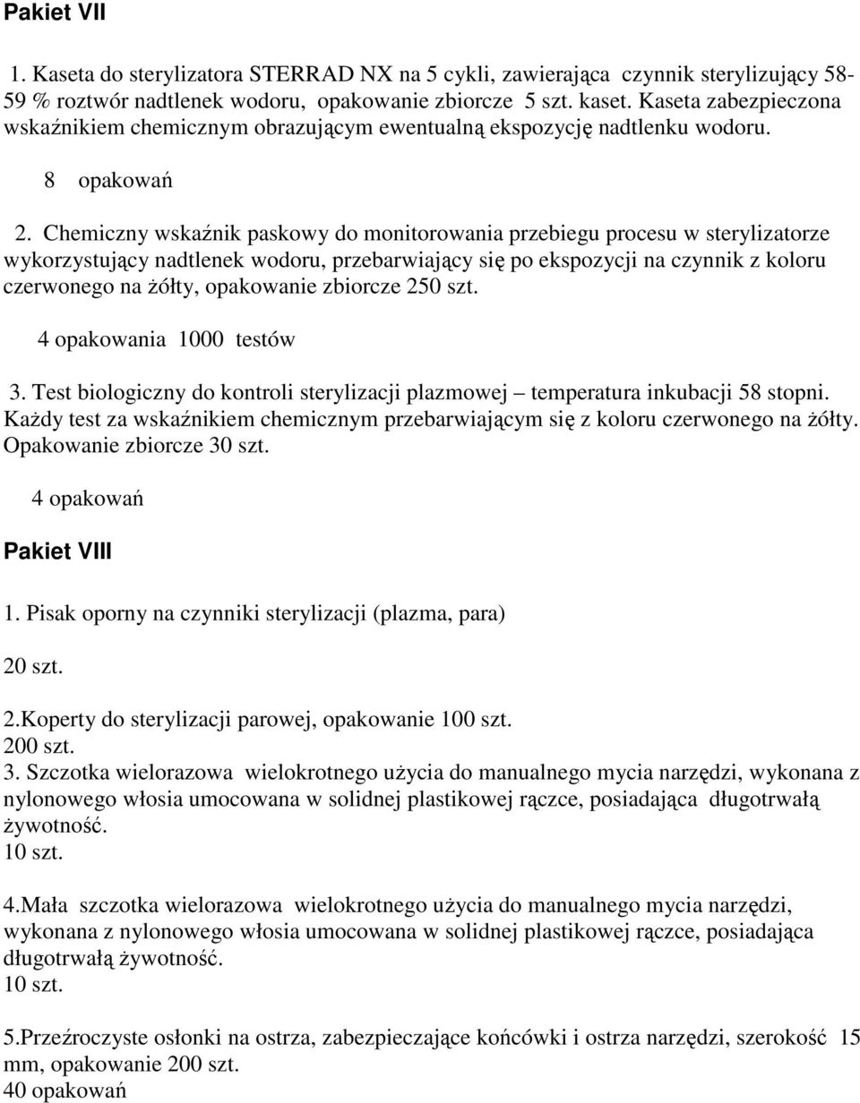 Chemiczny wskaźnik paskowy do monitorowania przebiegu procesu w sterylizatorze wykorzystujący nadtlenek wodoru, przebarwiający się po ekspozycji na czynnik z koloru czerwonego na Ŝółty, opakowanie