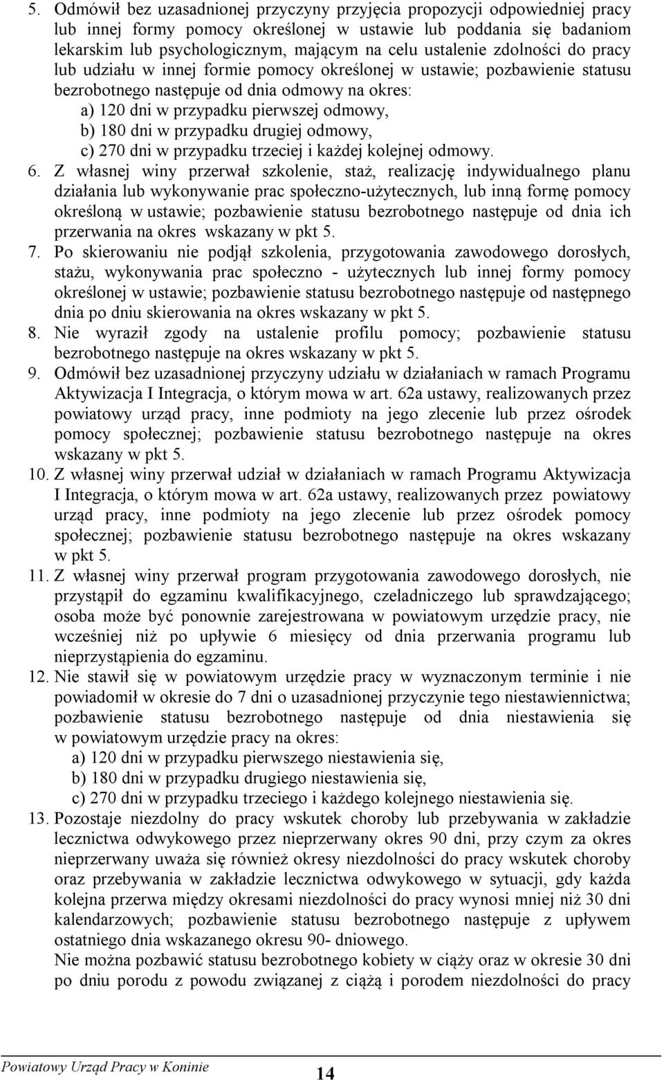 180 dni w przypadku drugiej odmowy, c) 270 dni w przypadku trzeciej i każdej kolejnej odmowy. 6.