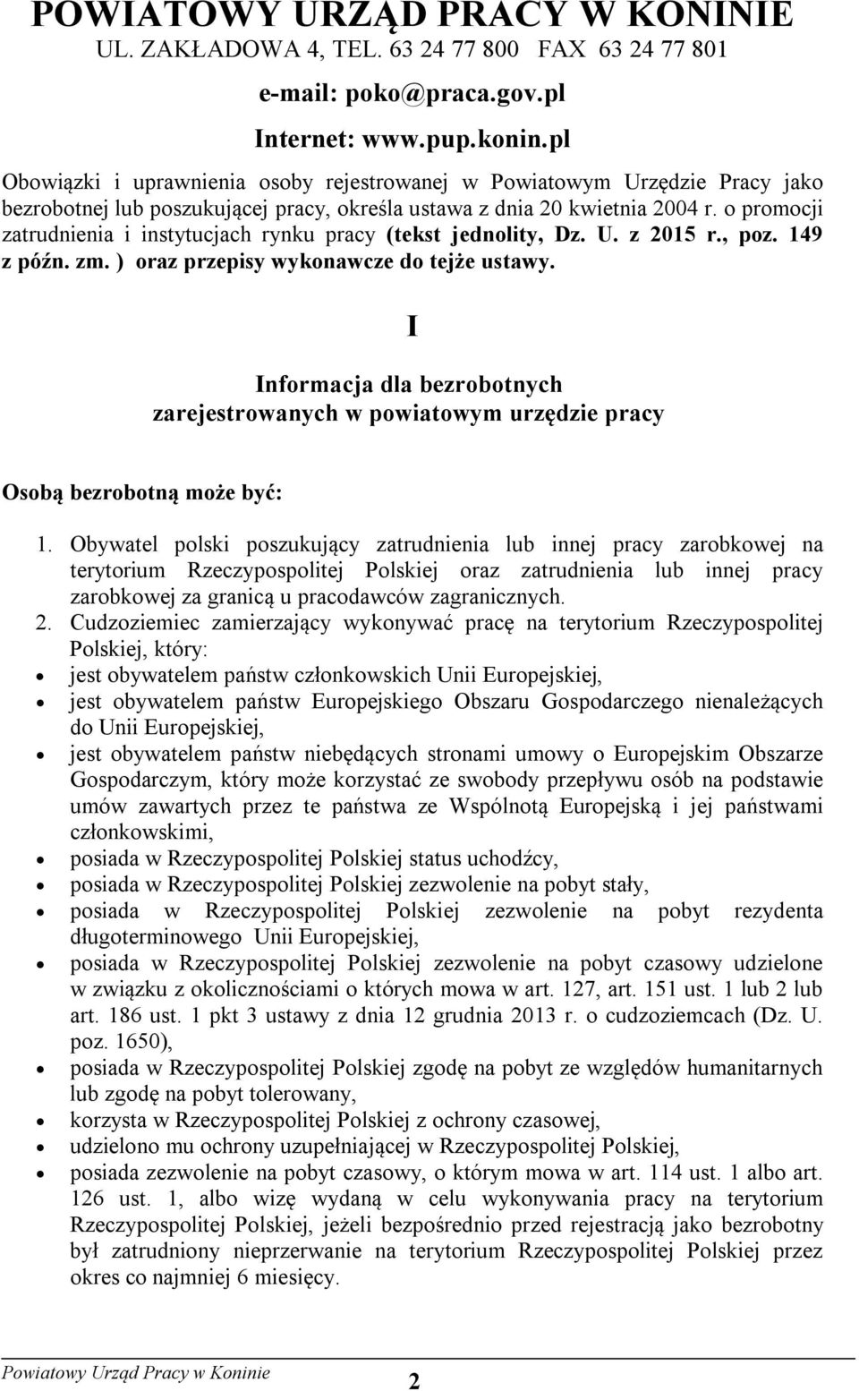 o promocji zatrudnienia i instytucjach rynku pracy (tekst jednolity, Dz. U. z 2015 r., poz. 149 z późn. zm. ) oraz przepisy wykonawcze do tejże ustawy.