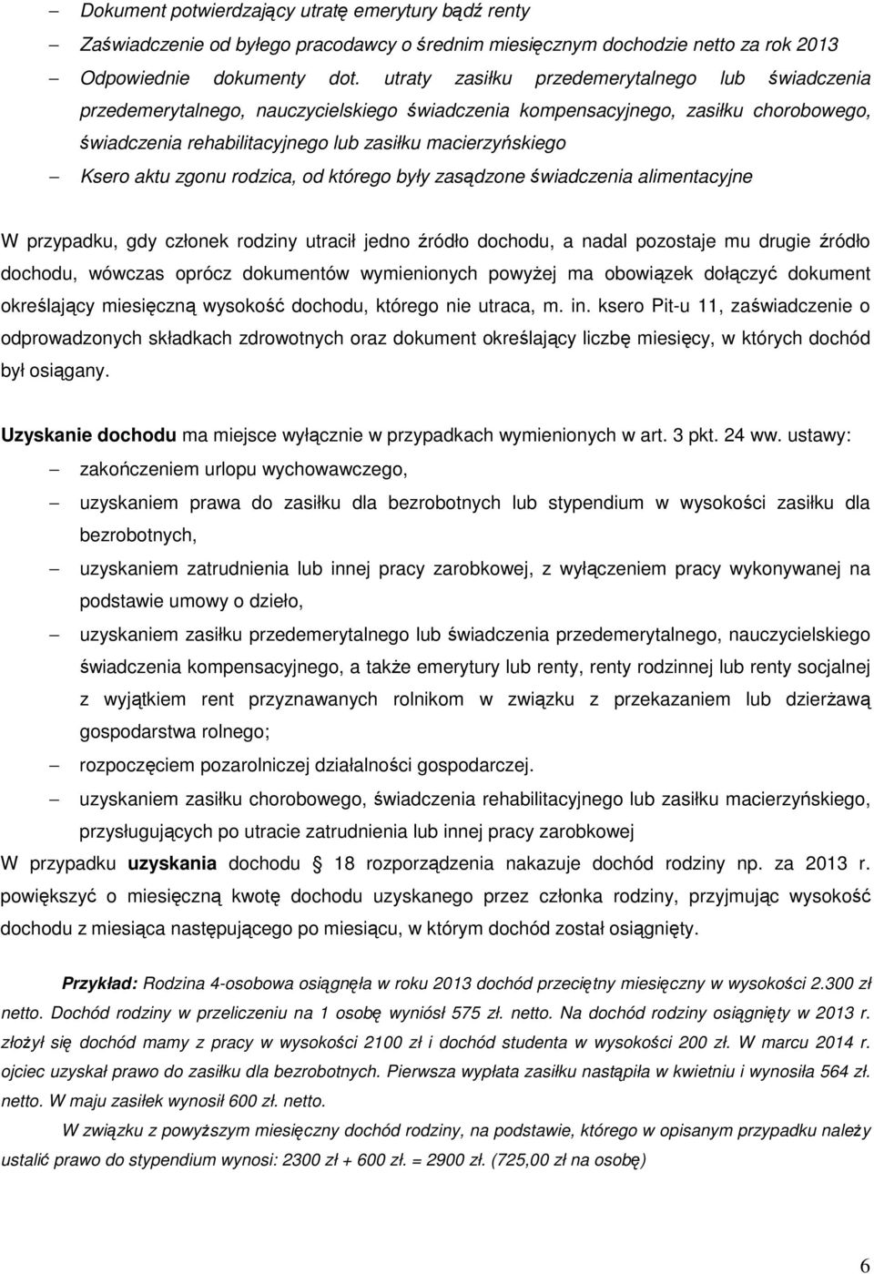 aktu zgonu rodzica, od którego były zasądzone świadczenia alimentacyjne W przypadku, gdy członek rodziny utracił jedno źródło dochodu, a nadal pozostaje mu drugie źródło dochodu, wówczas oprócz