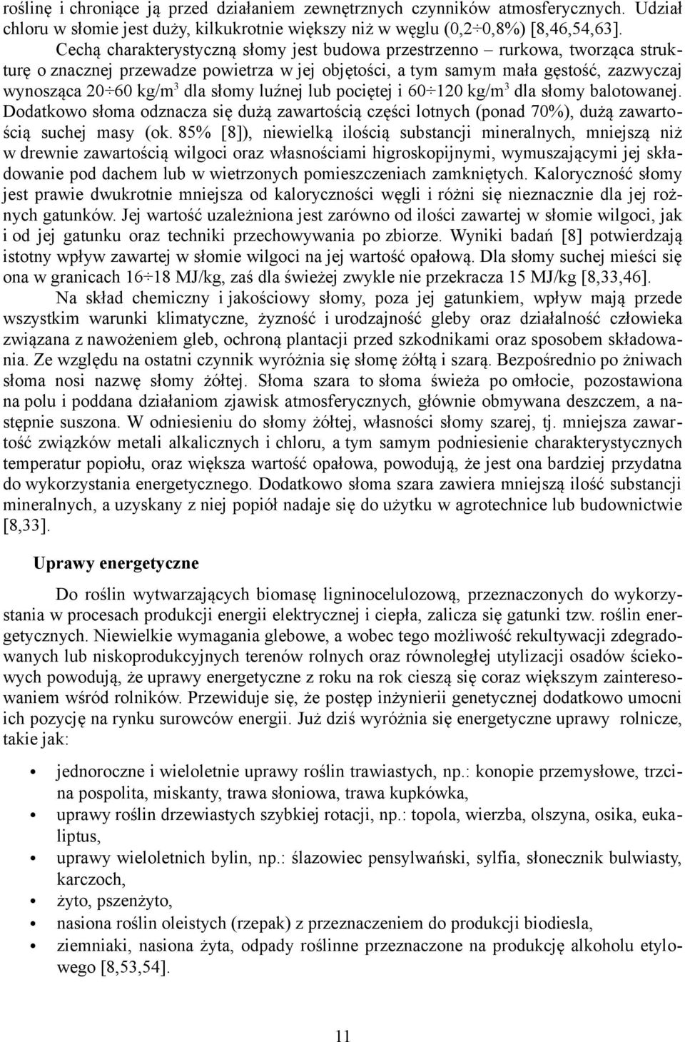 luźnej lub pociętej i 60 120 kg/m3 dla słomy balotowanej. Dodatkowo słoma odznacza się dużą zawartością części lotnych (ponad 70%), dużą zawartością suchej masy (ok.