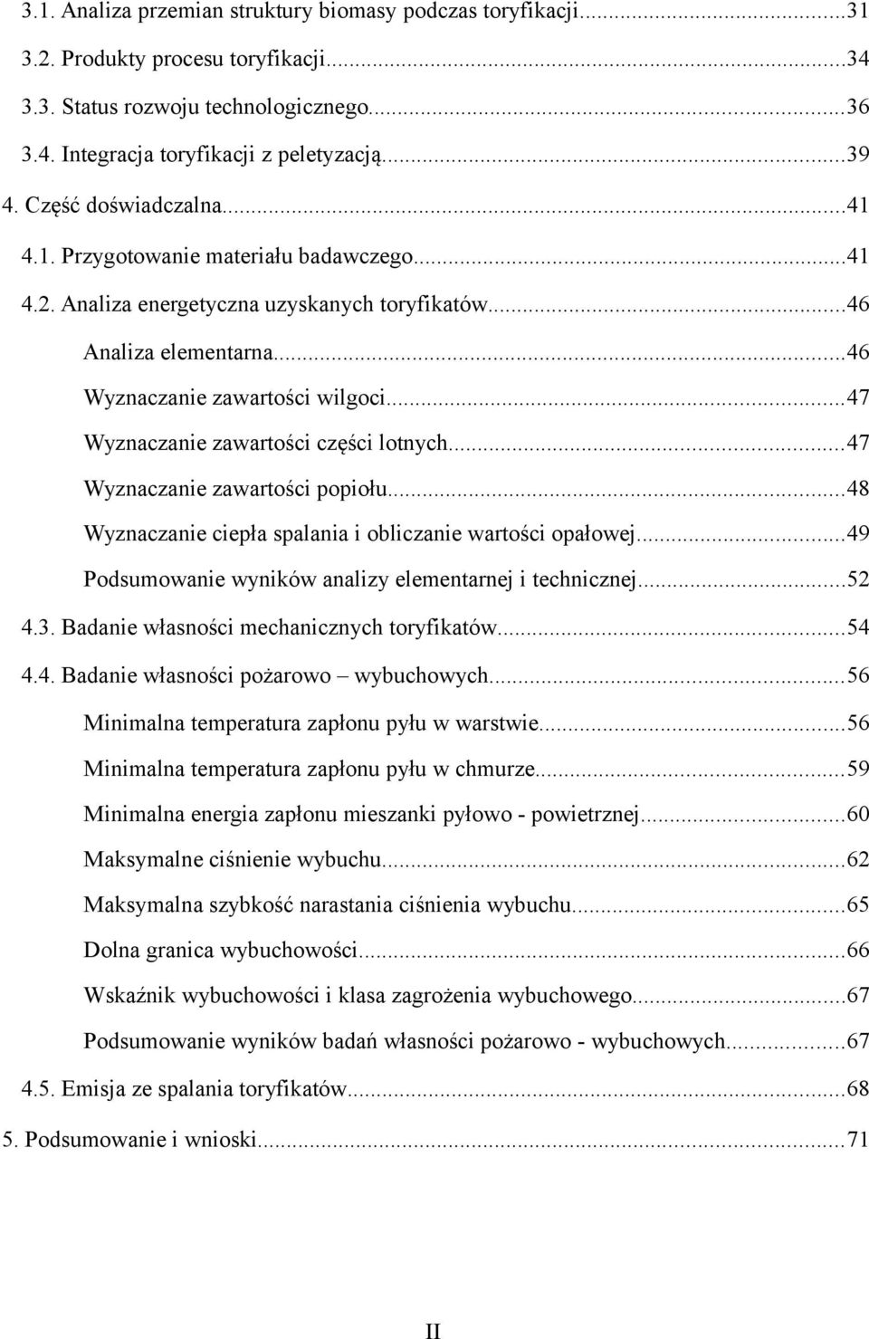 ..47 Wyznaczanie zawartości części lotnych...47 Wyznaczanie zawartości popiołu...48 Wyznaczanie ciepła spalania i obliczanie wartości opałowej.