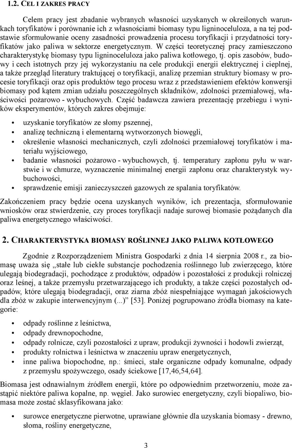 W części teoretycznej pracy zamieszczono charakterystykę biomasy typu ligninoceluloza jako paliwa kotłowego, tj.