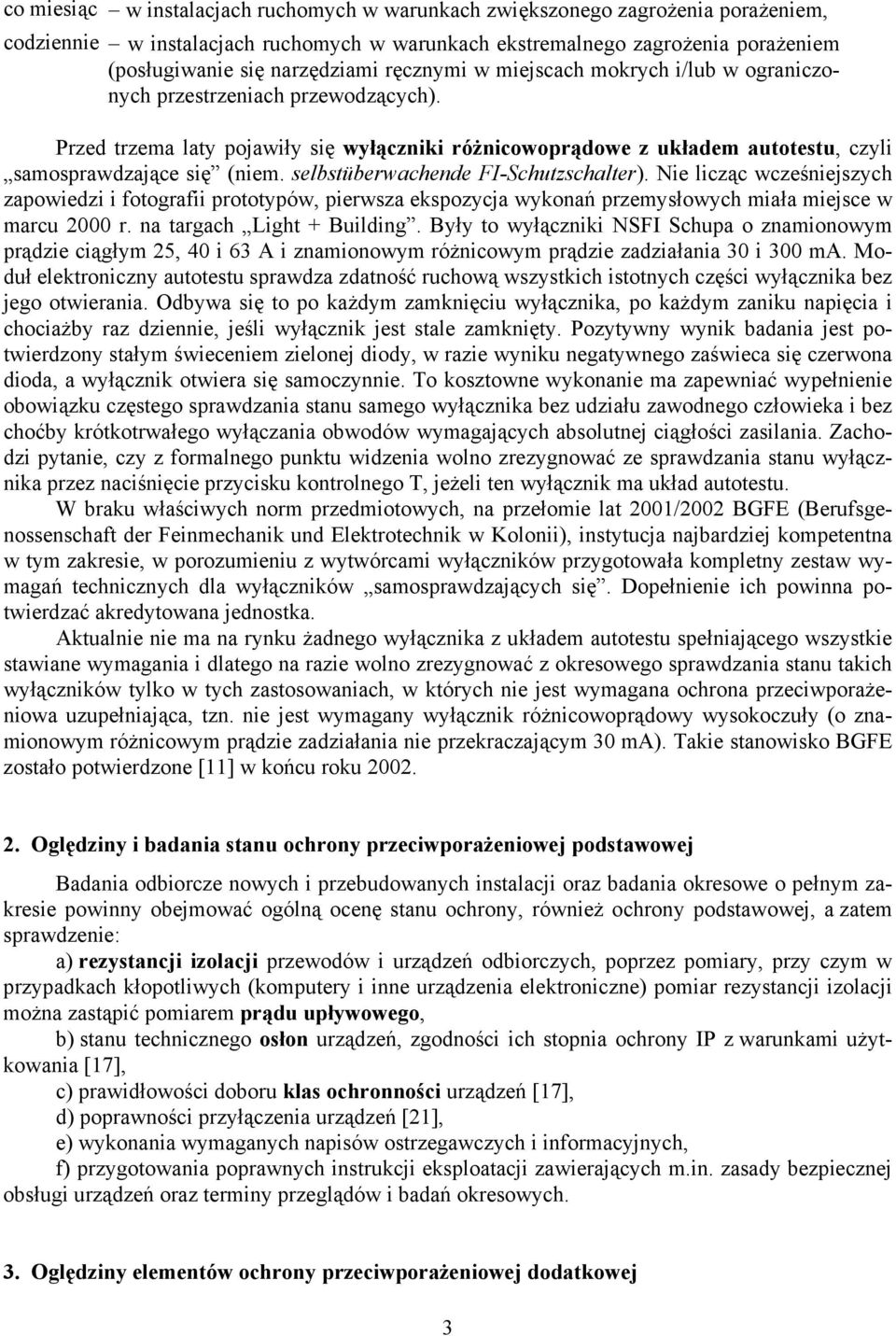 selbstüberwachende FI-Schutzschalter). Nie licząc wcześniejszych zapowiedzi i fotografii prototypów, pierwsza ekspozycja wykonań przemysłowych miała miejsce w marcu 2000 r.