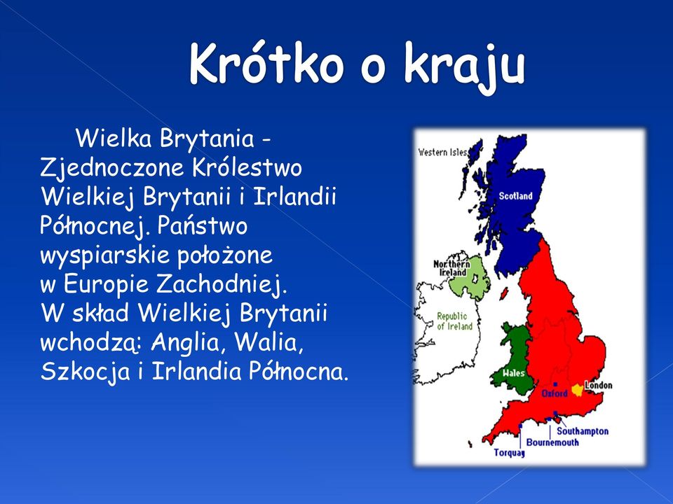 Państwo wyspiarskie położone w Europie Zachodniej.