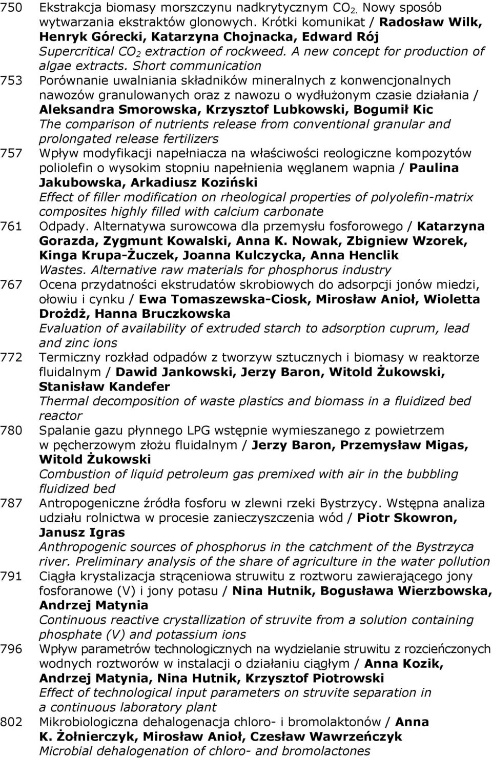 Short communication 753 Porównanie uwalniania składników mineralnych z konwencjonalnych nawozów granulowanych oraz z nawozu o wydłużonym czasie działania / Aleksandra Smorowska, Krzysztof Lubkowski,