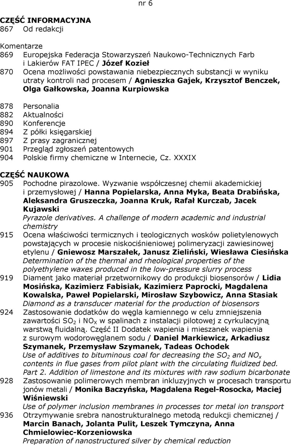 prasy zagranicznej 901 Przegląd zgłoszeń patentowych 904 Polskie firmy chemiczne w Internecie, Cz. XXXIX CZĘŚĆ NAUKOWA 905 Pochodne pirazolowe.