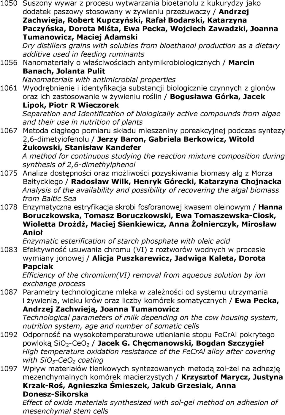 Nanomateriały o właściwościach antymikrobiologicznych / Marcin Banach, Jolanta Pulit Nanomaterials with antimicrobial properties 1061 Wyodrębnienie i identyfikacja substancji biologicznie czynnych z