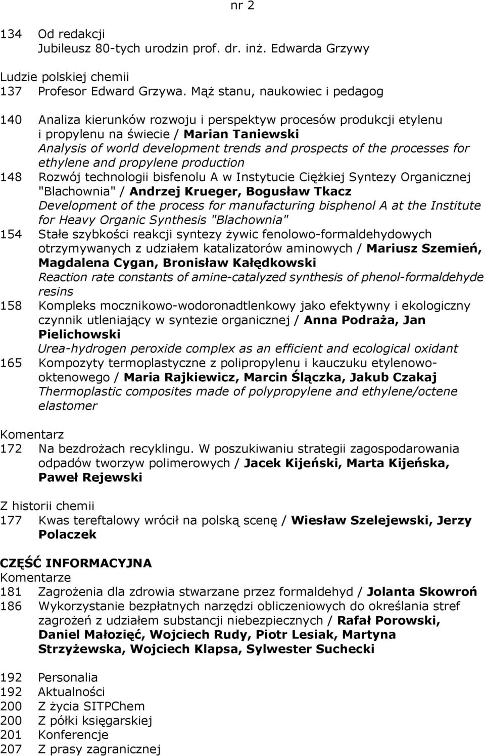 the processes for ethylene and propylene production 148 Rozwój technologii bisfenolu A w Instytucie Ciężkiej Syntezy Organicznej "Blachownia" / Andrzej Krueger, Bogusław Tkacz Development of the