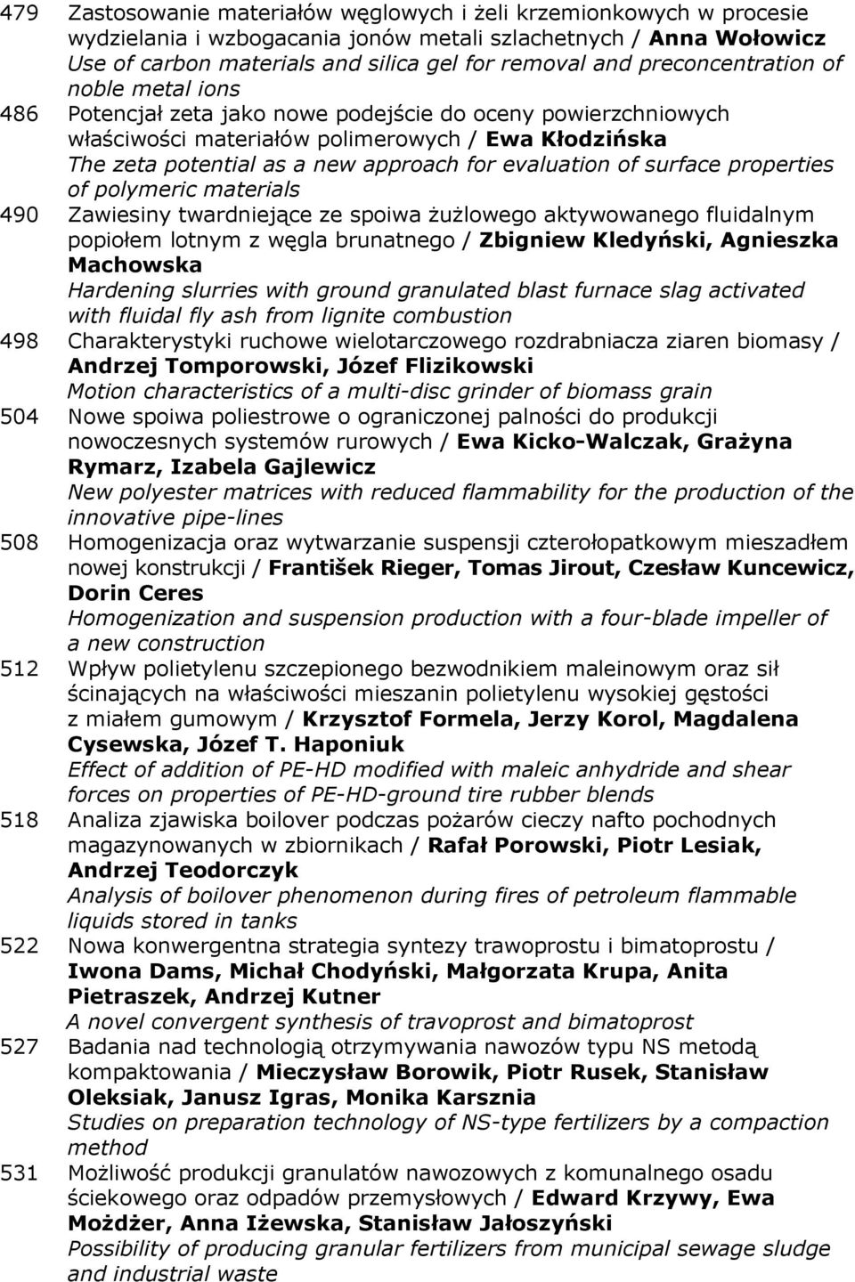 evaluation of surface properties of polymeric materials 490 Zawiesiny twardniejące ze spoiwa żużlowego aktywowanego fluidalnym popiołem lotnym z węgla brunatnego / Zbigniew Kledyński, Agnieszka