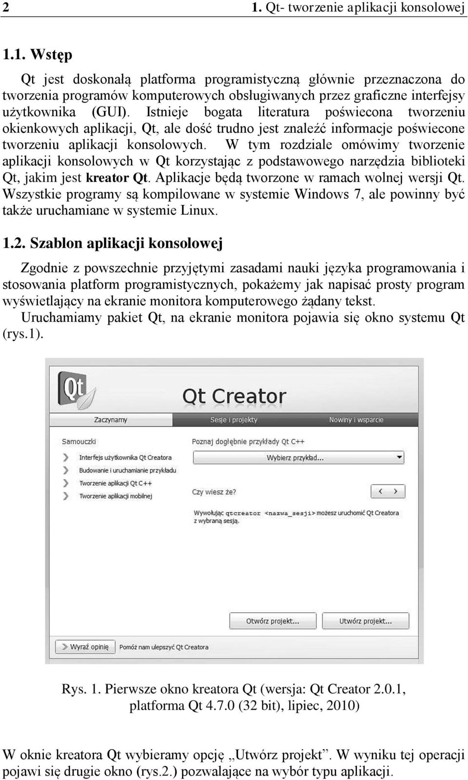 W tym rozdziale omówimy tworzenie aplikacji konsolowych w Qt korzystając z podstawowego narzędzia biblioteki Qt, jakim jest kreator Qt. Aplikacje będą tworzone w ramach wolnej wersji Qt.