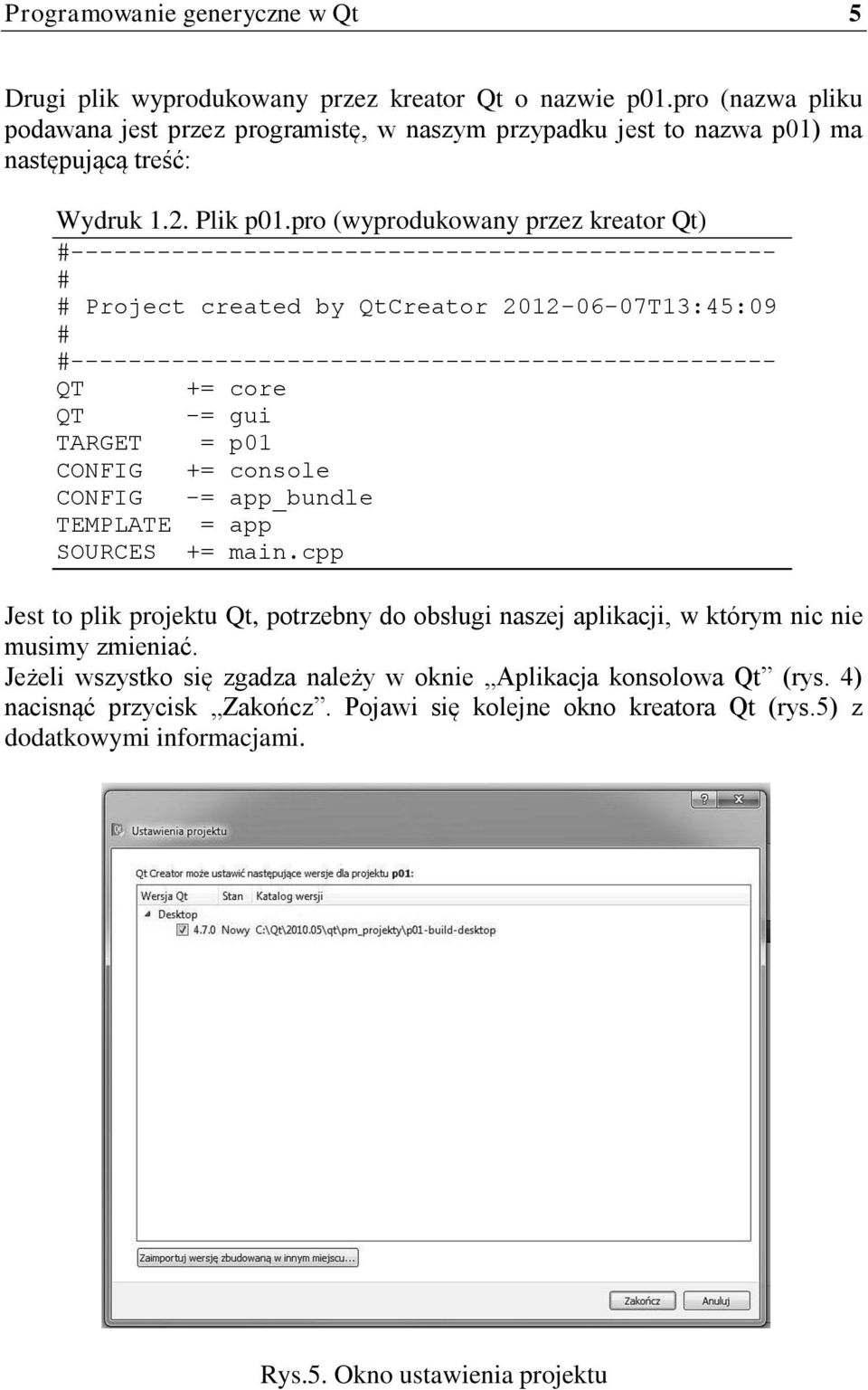 pro (wyprodukowany przez kreator Qt) #------------------------------------------------- # # Project created by QtCreator 2012-06-07T13:45:09 # #------------------------------------------------- QT +=