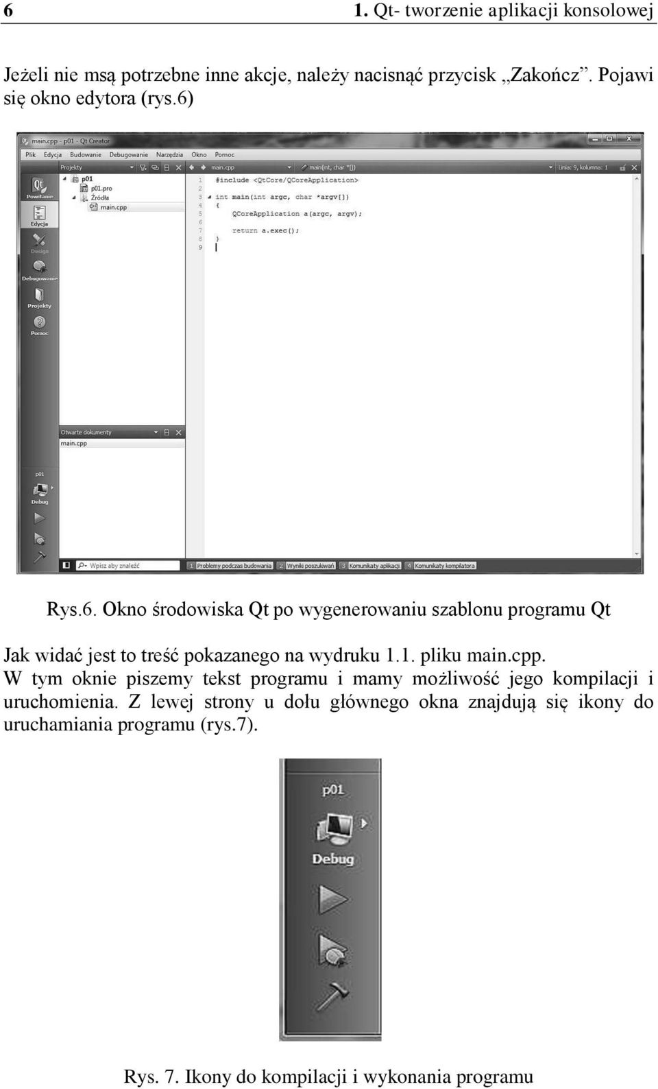 Rys.6. Okno środowiska Qt po wygenerowaniu szablonu programu Qt Jak widać jest to treść pokazanego na wydruku 1.1. pliku main.
