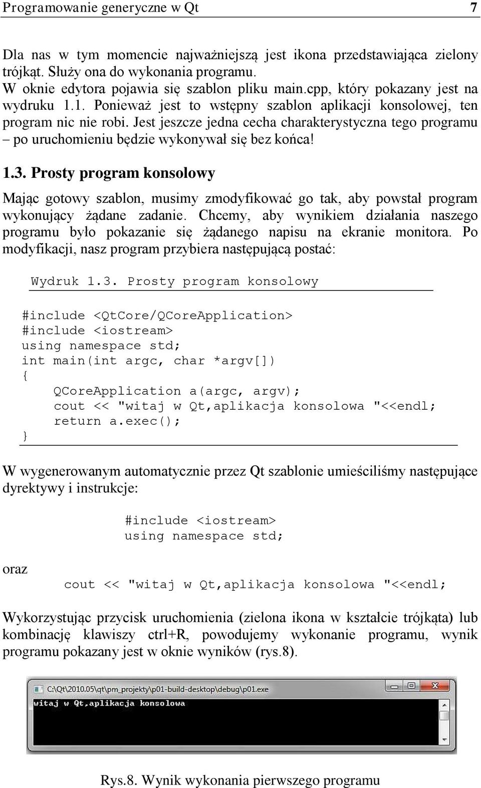 Jest jeszcze jedna cecha charakterystyczna tego programu po uruchomieniu będzie wykonywał się bez końca! 1.3.