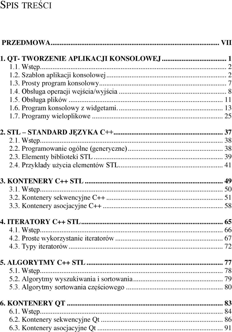 .. 38 2.3. Elementy biblioteki STL... 39 2.4. Przykłady użycia elementów STL... 41 3. KONTENERY C++ STL... 49 3.1. Wstęp... 50 3.2. Kontenery sekwencyjne C++... 51 3.3. Kontenery asocjacyjne C++.