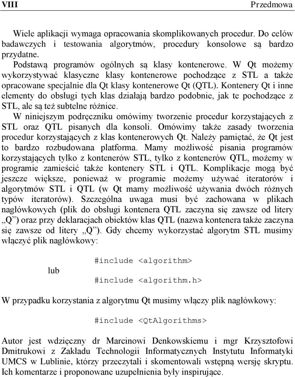 Kontenery Qt i inne elementy do obsługi tych klas działają bardzo podobnie, jak te pochodzące z STL, ale są też subtelne różnice.