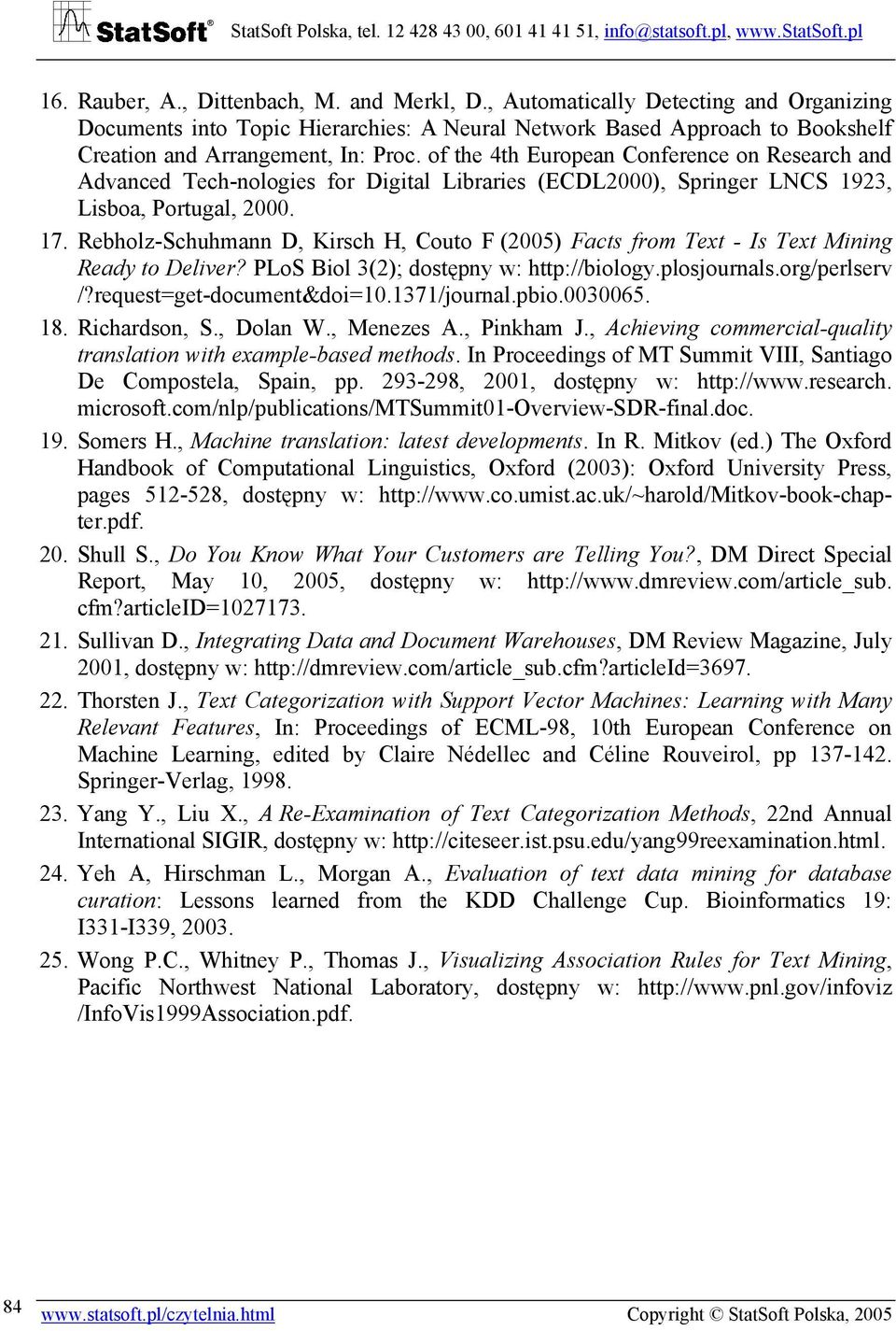 Rebholz-Schuhmann D, Kirsch H, Couto F (2005) Facts from Text - Is Text Mining Ready to Deliver? PLoS Biol 3(2); dostępny w: http://biology.plosjournals.org/perlserv /?request=get-document&doi=10.