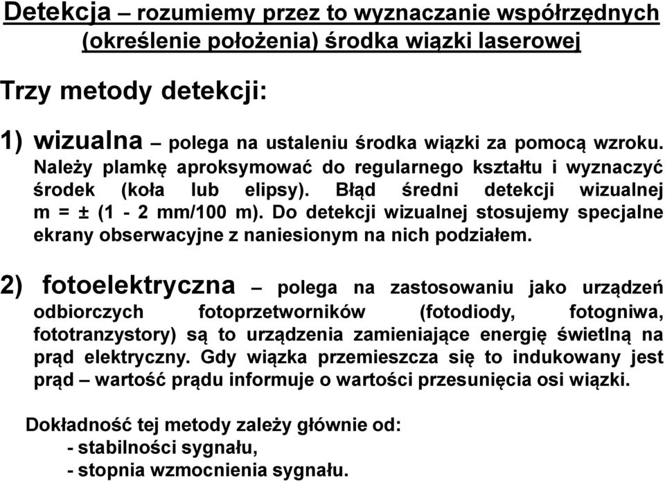 Do detekcji wizualnej stosujemy specjalne ekrany obserwacyjne z naniesionym na nich podziałem.