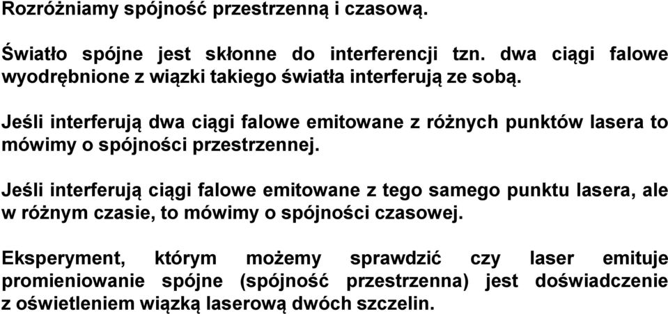 Jeśli interferują dwa ciągi falowe emitowane z różnych punktów lasera to mówimy o spójności przestrzennej.