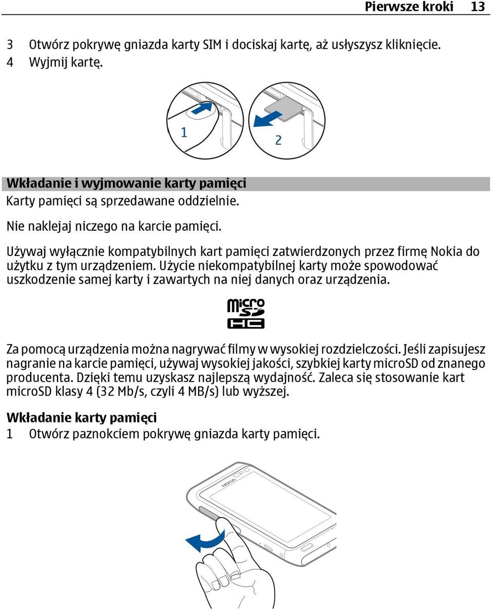 Użycie niekompatybilnej karty może spowodować uszkodzenie samej karty i zawartych na niej danych oraz urządzenia. Za pomocą urządzenia można nagrywać filmy w wysokiej rozdzielczości.