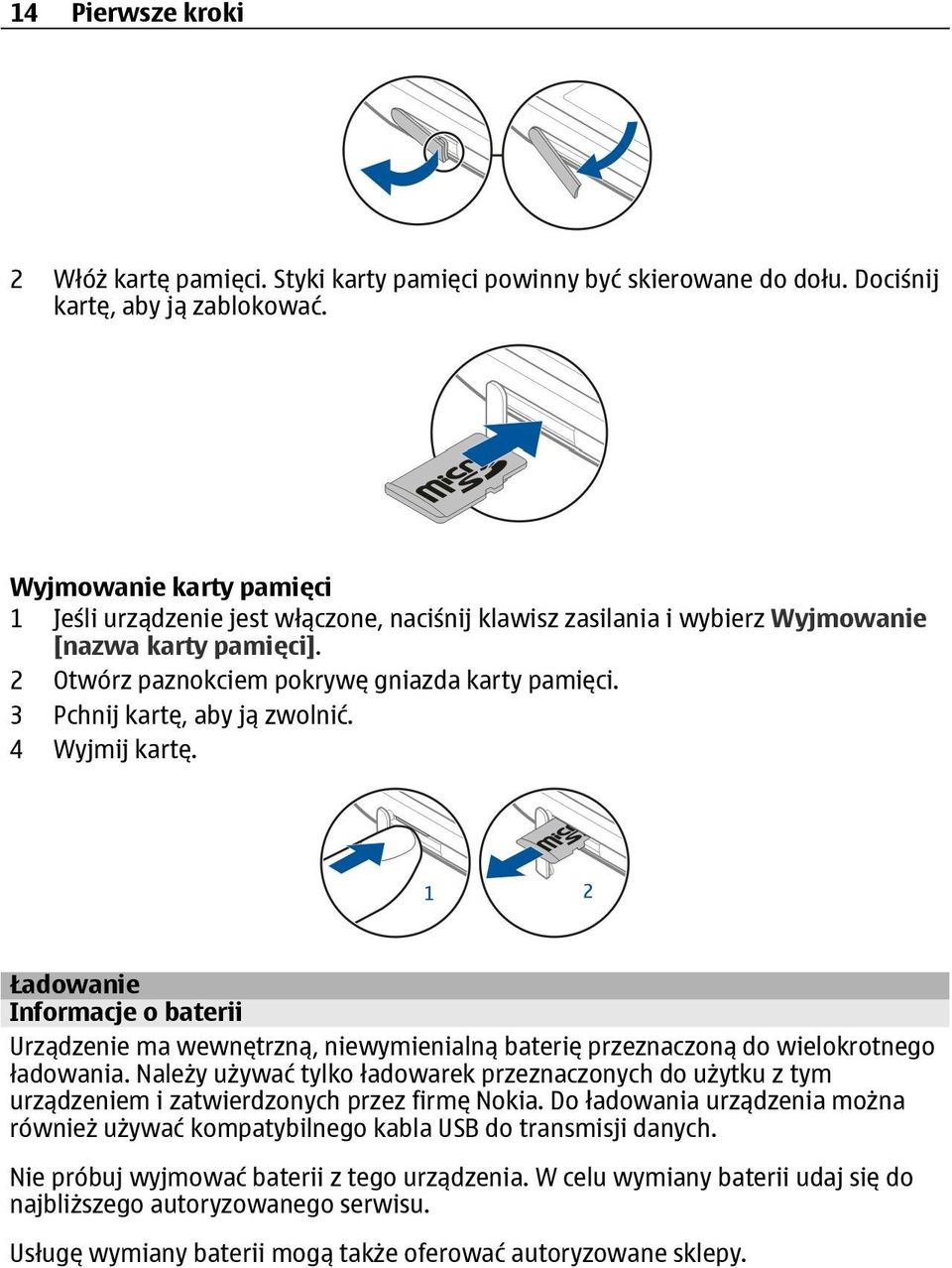 3 Pchnij kartę, aby ją zwolnić. 4 Wyjmij kartę. Ładowanie Informacje o baterii Urządzenie ma wewnętrzną, niewymienialną baterię przeznaczoną do wielokrotnego ładowania.