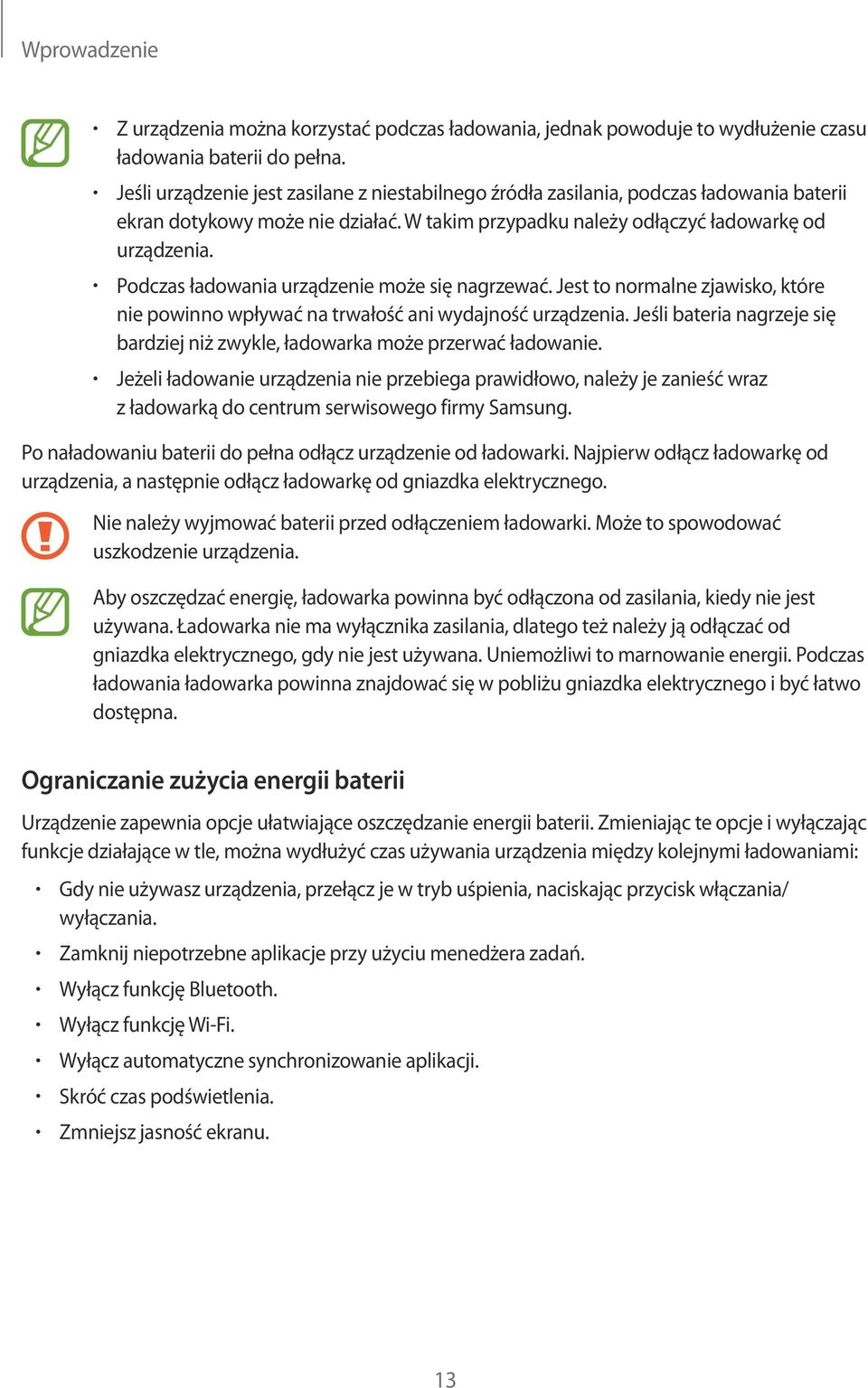 Podczas ładowania urządzenie może się nagrzewać. Jest to normalne zjawisko, które nie powinno wpływać na trwałość ani wydajność urządzenia.