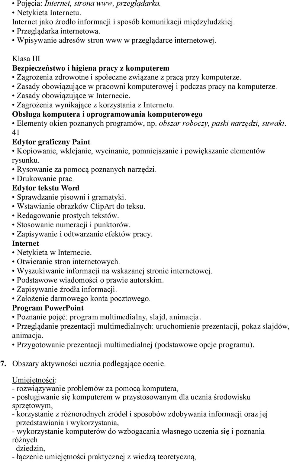 Zasady obowiązujące w pracowni komputerowej i podczas pracy na komputerze. Zasady obowiązujące w Internecie. Zagrożenia wynikające z korzystania z Internetu.