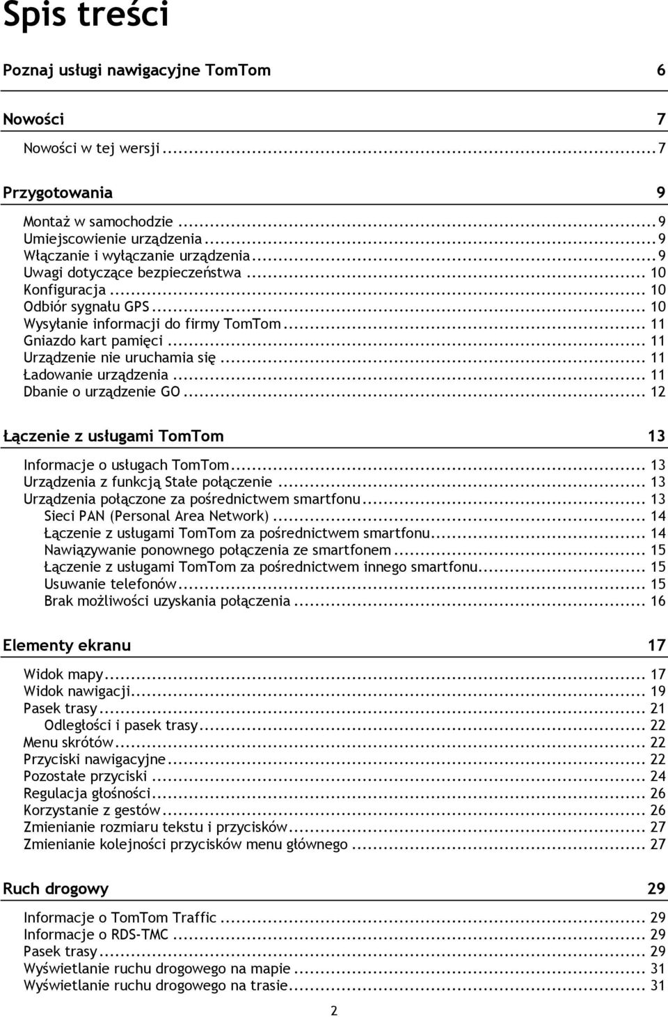 .. 11 Ładowanie urządzenia... 11 Dbanie o urządzenie GO... 12 Łączenie z usługami TomTom 13 Informacje o usługach TomTom... 13 Urządzenia z funkcją Stałe połączenie.