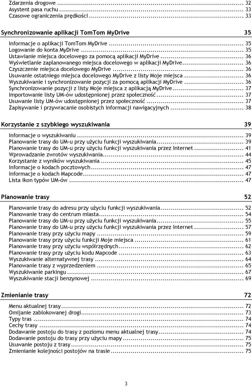 .. 36 Czyszczenie miejsca docelowego MyDrive... 36 Usuwanie ostatniego miejsca docelowego MyDrive z listy Moje miejsca... 36 Wyszukiwanie i synchronizowanie pozycji za pomocą aplikacji MyDrive.