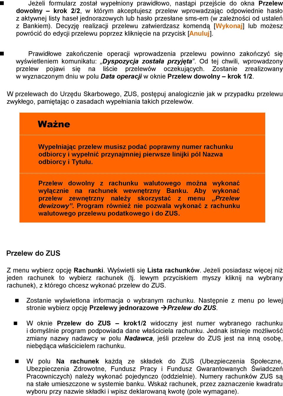 Prawidłowe zakończenie operacji wprowadzenia przelewu powinno zakończyć się wyświetleniem komunikatu: Dyspozycja została przyjęta.