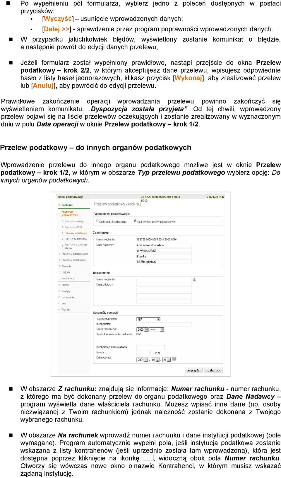 W przypadku jakichkolwiek błędów, wyświetlony zostanie komunikat o błędzie, a następnie powrót do edycji danych przelewu, Jeżeli formularz został wypełniony prawidłowo, nastąpi przejście do okna