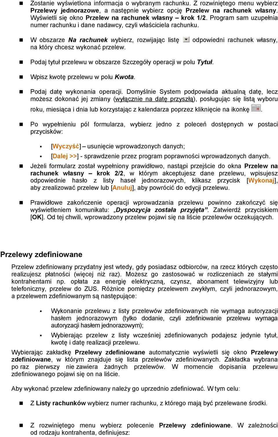 W obszarze Na rachunek wybierz, rozwijając listę na który chcesz wykonać przelew. Podaj tytuł przelewu w obszarze Szczegóły operacji w polu Tytuł. Wpisz kwotę przelewu w polu Kwota.