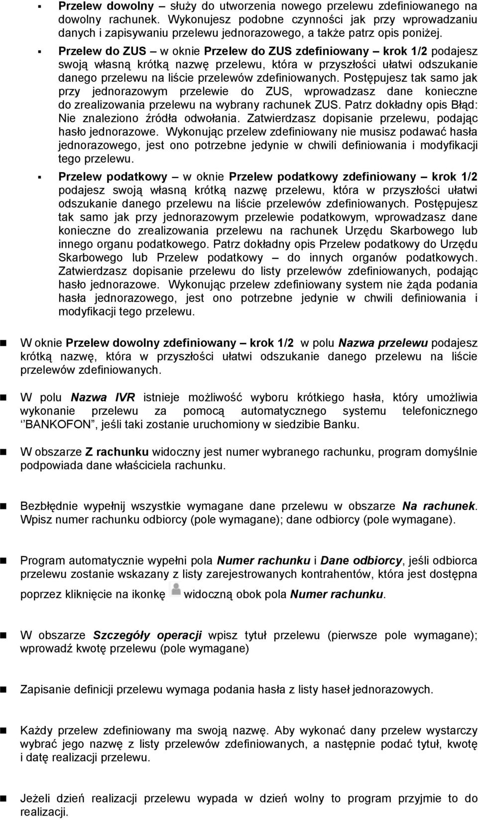 Przelew do ZUS w oknie Przelew do ZUS zdefiniowany krok 1/2 podajesz swoją własną krótką nazwę przelewu, która w przyszłości ułatwi odszukanie danego przelewu na liście przelewów zdefiniowanych.