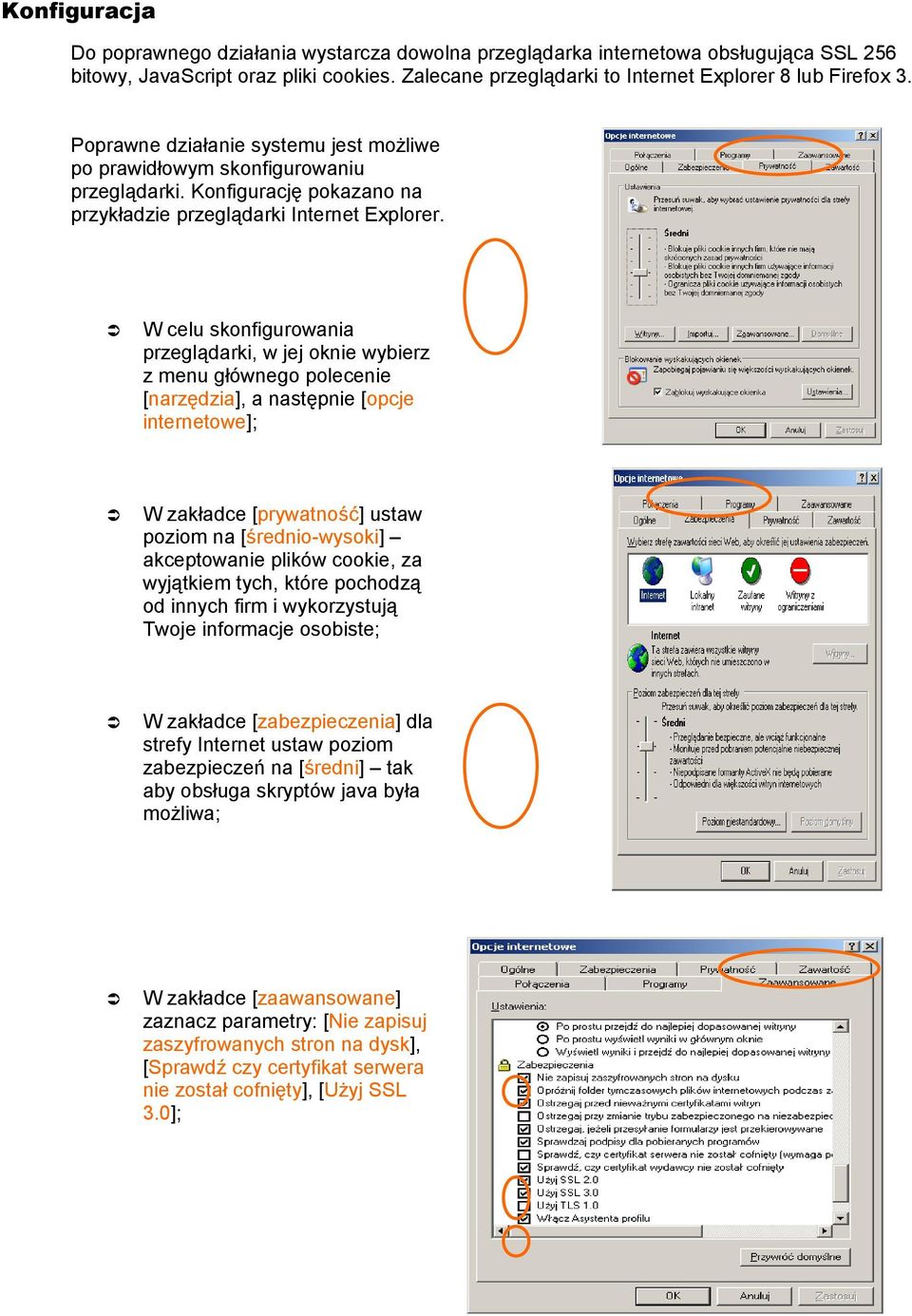 W celu skonfigurowania przeglądarki, w jej oknie wybierz z menu głównego polecenie [narzędzia], a następnie [opcje internetowe]; W zakładce [prywatność] ustaw poziom na [średnio-wysoki] akceptowanie