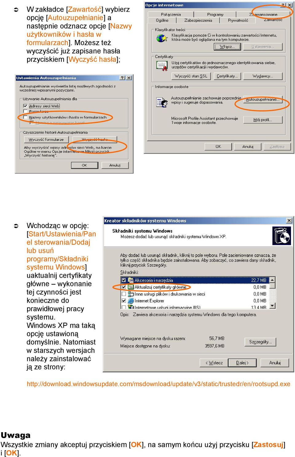 uaktualnij certyfikaty główne wykonanie tej czynności jest konieczne do prawidłowej pracy systemu. Windows XP ma taką opcję ustawioną domyślnie.