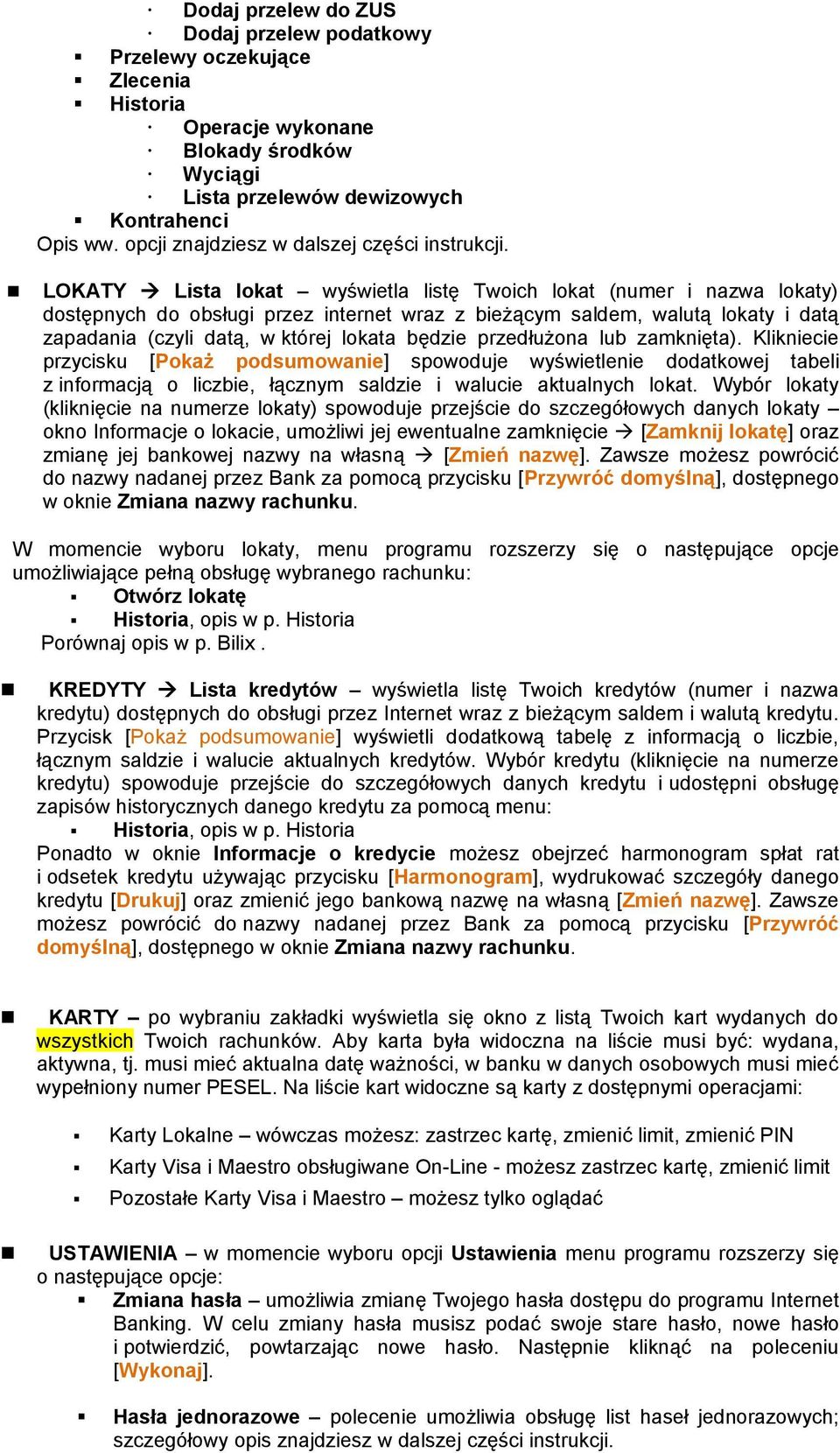 LOKATY Lista lokat wyświetla listę Twoich lokat (numer i nazwa lokaty) dostępnych do obsługi przez internet wraz z bieżącym saldem, walutą lokaty i datą zapadania (czyli datą, w której lokata będzie