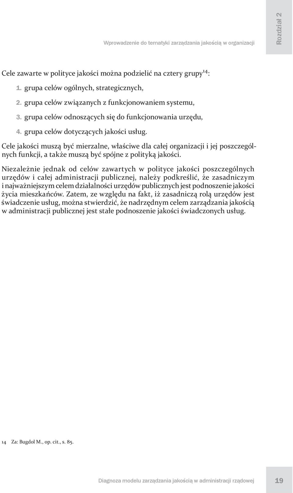 Cele jakości muszą być mierzalne, właściwe dla całej organizacji i jej poszczególnych funkcji, a także muszą być spójne z polityką jakości.