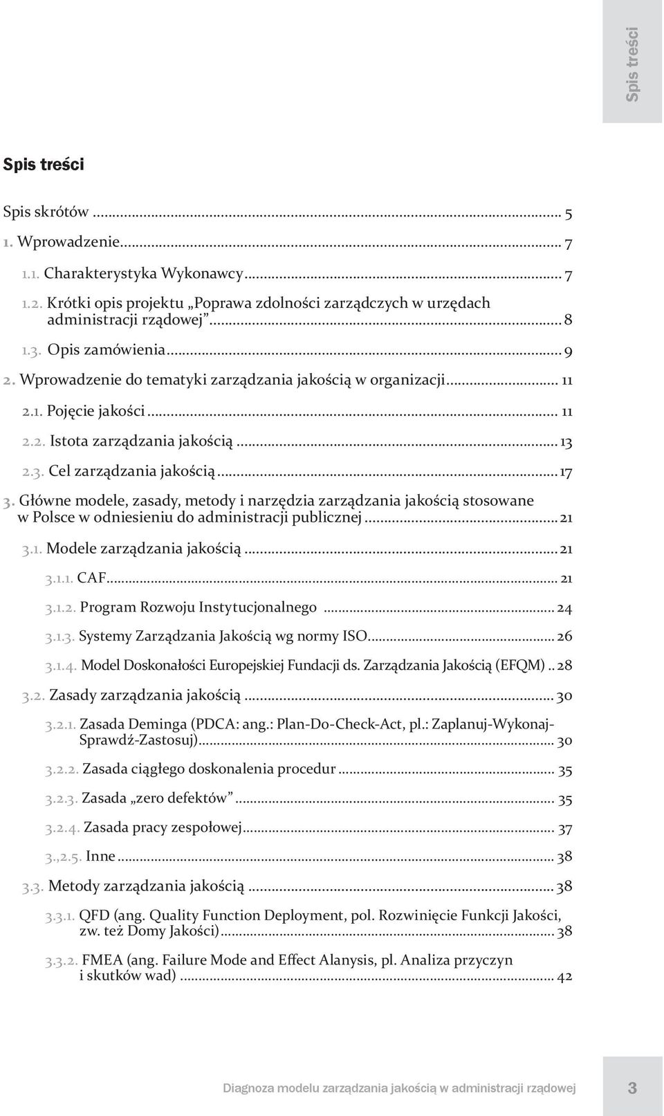 Główne modele, zasady, metody i narzędzia zarządzania jakością stosowane w Polsce w odniesieniu do administracji publicznej...21 3.1. Modele zarządzania jakością...21 3.1.1. CAF... 21 3.1.2. Program Rozwoju Instytucjonalnego.