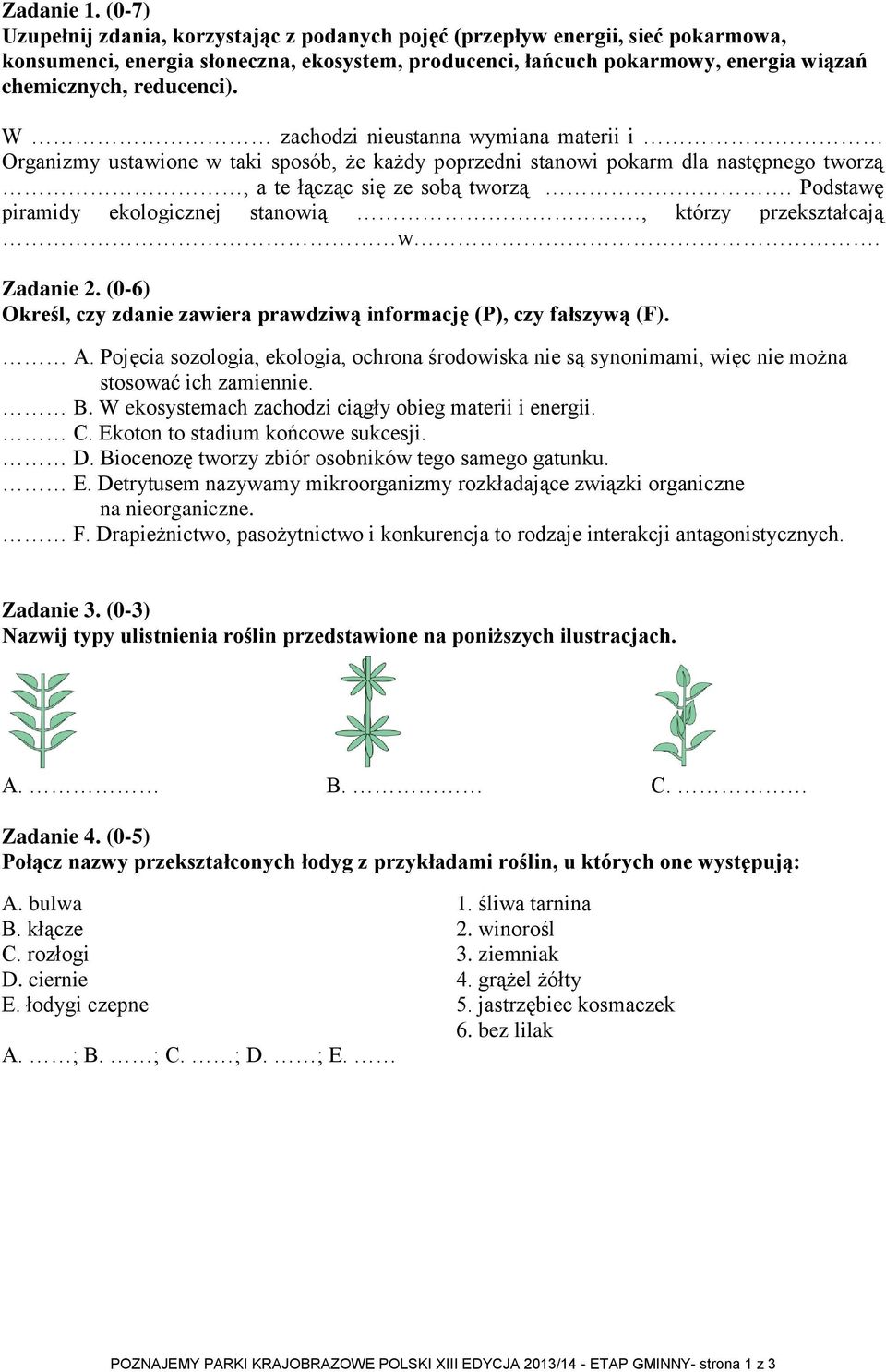 W zachodzi nieustanna wymiana materii i Organizmy ustawione w taki sposób, że każdy poprzedni stanowi pokarm dla następnego tworzą, a te łącząc się ze sobą tworzą.