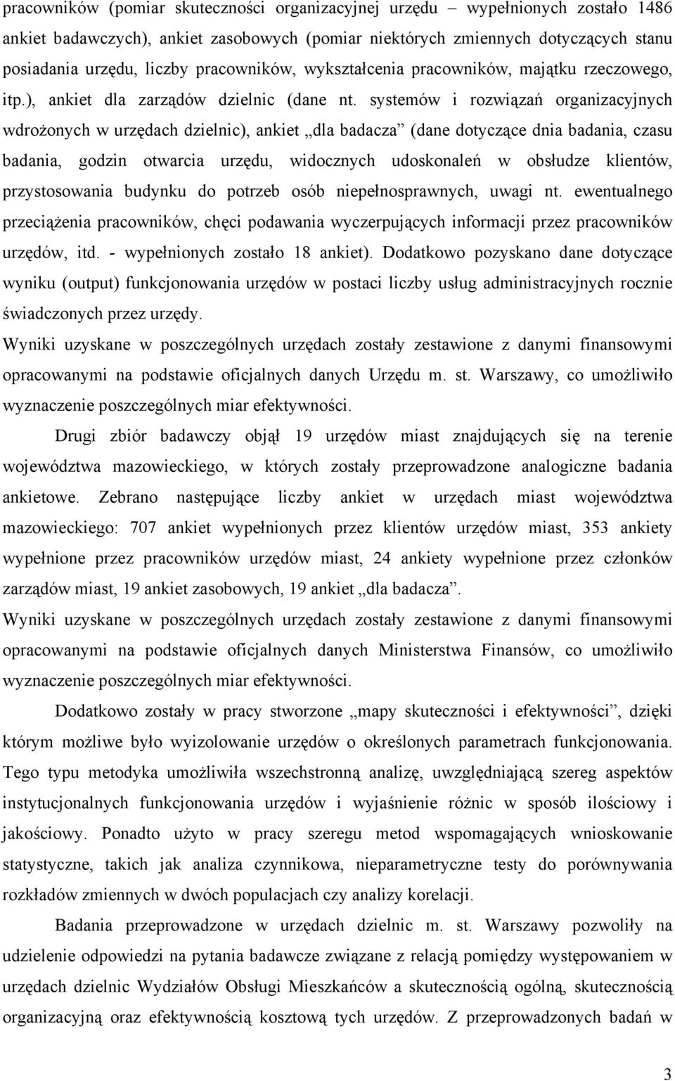 systemów i rozwiązań organizacyjnych wdrożonych w urzędach dzielnic), ankiet dla badacza (dane dotyczące dnia badania, czasu badania, godzin otwarcia urzędu, widocznych udoskonaleń w obsłudze