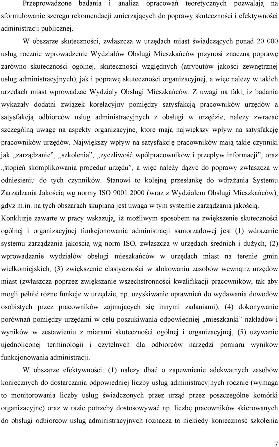 skuteczności względnych (atrybutów jakości zewnętrznej usług administracyjnych), jak i poprawę skuteczności organizacyjnej, a więc należy w takich urzędach miast wprowadzać Wydziały Obsługi