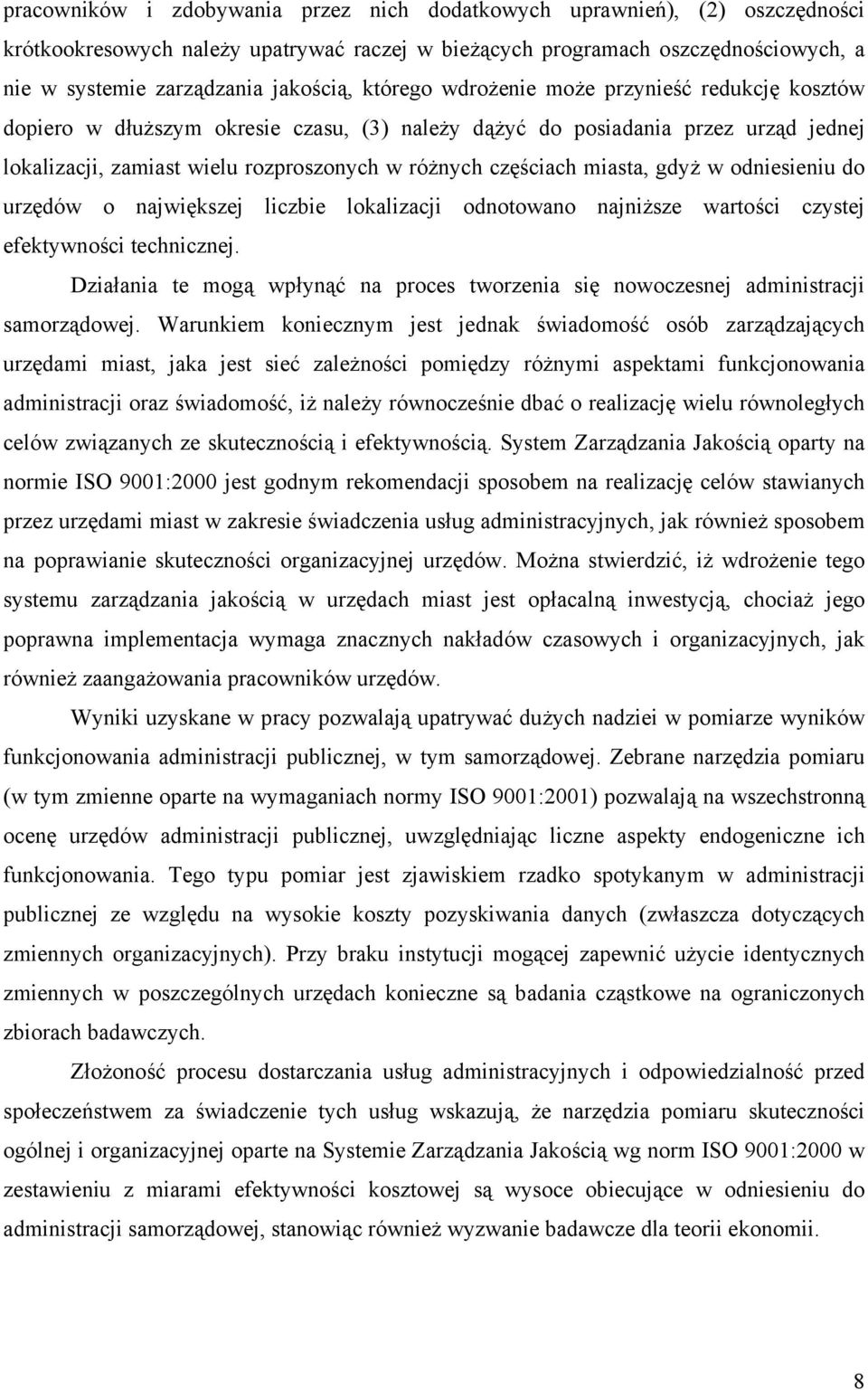 miasta, gdyż w odniesieniu do urzędów o największej liczbie lokalizacji odnotowano najniższe wartości czystej efektywności technicznej.