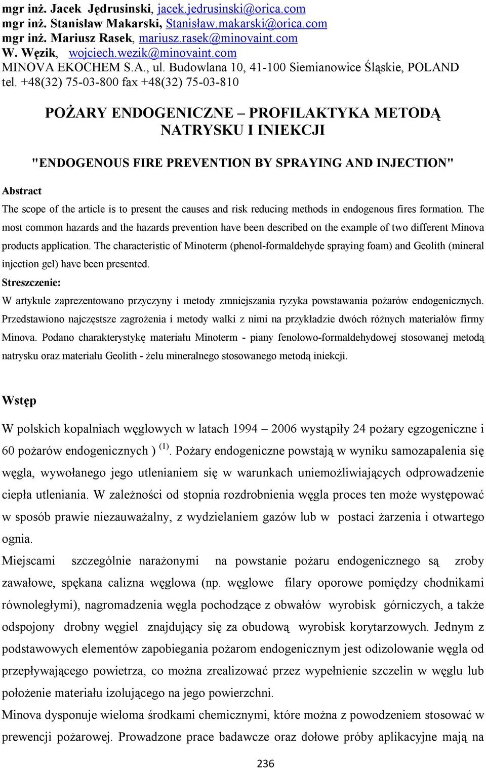 +48(32) 75-03-800 fax +48(32) 75-03-810 Abstract POŻARY ENDOGENICZNE PROFILAKTYKA METODĄ NATRYSKU I INIEKCJI "ENDOGENOUS FIRE PREVENTION BY SPRAYING AND INJECTION" The scope of the article is to