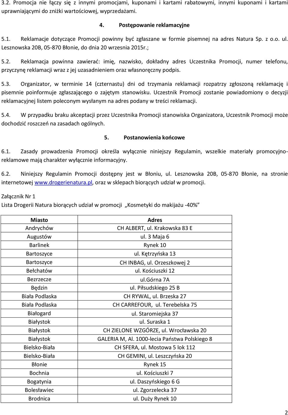 B, 05-870 Błonie, do dnia 20 wrzesnia 2015r.; 5.2. Reklamacja powinna zawierać: imię, nazwisko, dokładny adres Uczestnika Promocji, numer telefonu, przyczynę reklamacji wraz z jej uzasadnieniem oraz własnoręczny podpis.