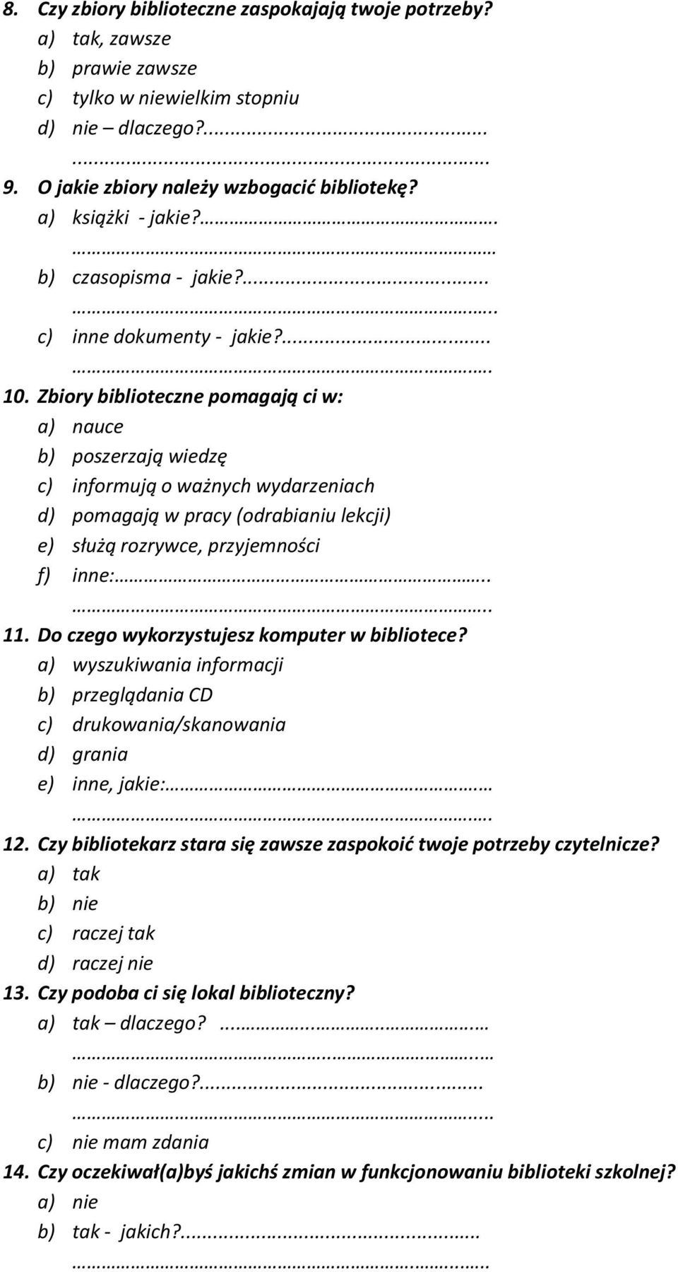 Zbiory biblioteczne pomagają ci w: a) nauce b) poszerzają wiedzę c) informują o ważnych wydarzeniach d) pomagają w pracy (odrabianiu lekcji) e) służą rozrywce, przyjemności f) inne:.... 11.