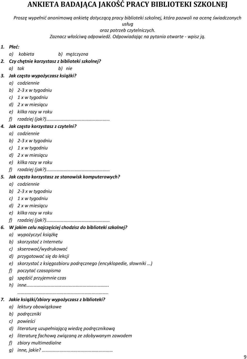 Jak często wypożyczasz książki? a) codziennie b) 2-3 x w tygodniu c) 1 x w tygodniu d) 2 x w miesiącu e) kilka razy w roku f) rzadziej (jak?) 4. Jak często korzystasz z czytelni?