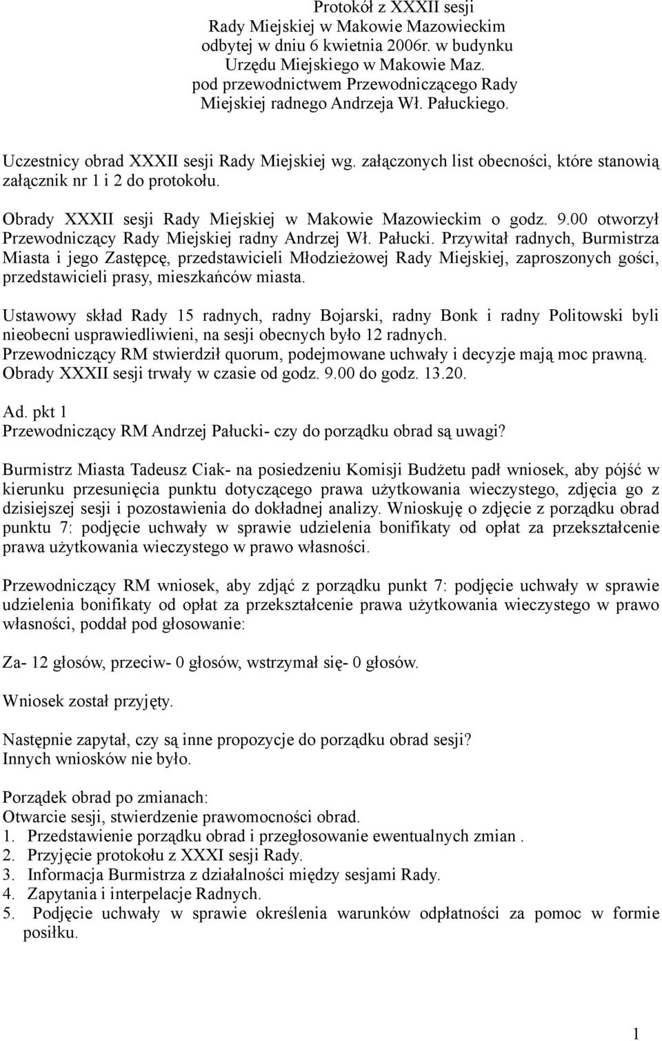 załączonych list obecności, które stanowią załącznik nr 1 i 2 do protokołu. Obrady XXXII sesji Rady Miejskiej w Makowie Mazowieckim o godz. 9.