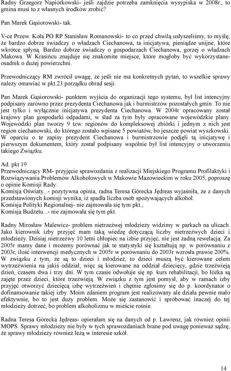 Bardzo dobrze świadczy o gospodarzach Ciechanowa, gorzej o władzach Makowa. W Krasińcu znajduje się znakomite miejsce, które mogłoby być wykorzystaneosadnik o dużej powierzchni.