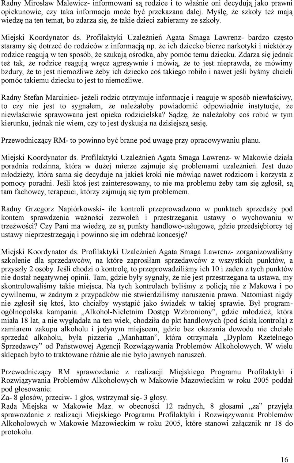 Profilaktyki Uzależnień Agata Smaga Lawrenz- bardzo często staramy się dotrzeć do rodziców z informacją np.